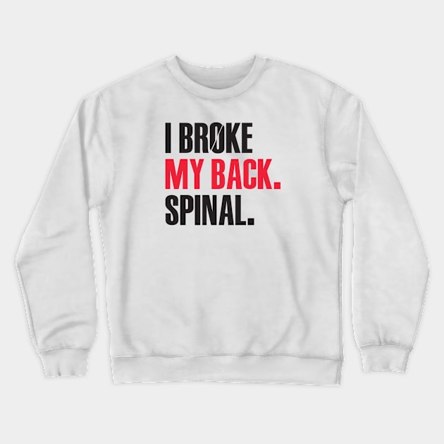 I Broke My Back. Spinal. Crewneck Sweatshirt by TipsyCurator